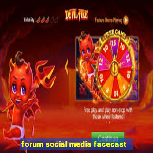 forum social media facecast